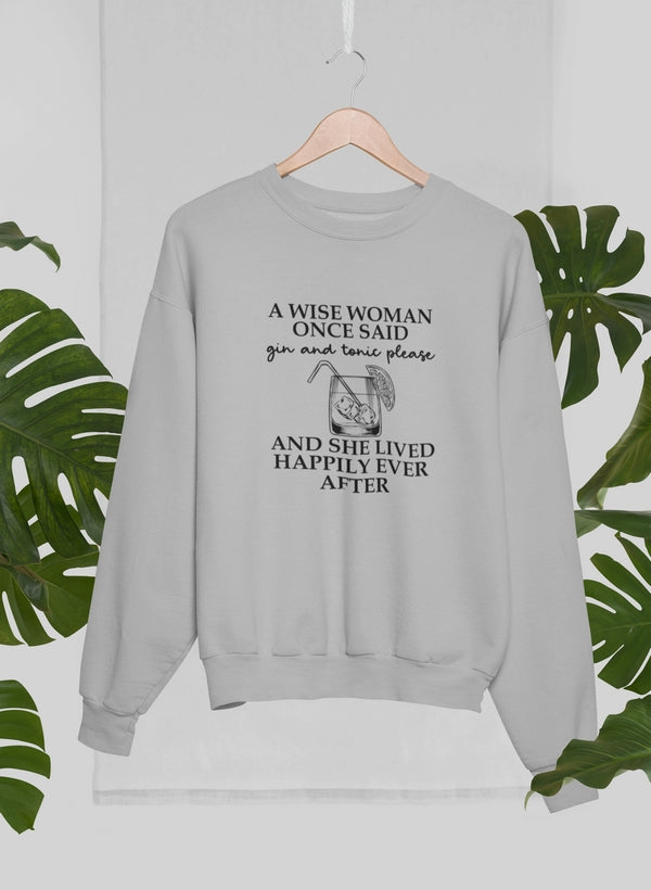 A Wise Woman Once Said Gin & Tonic Please Sweat Shirt